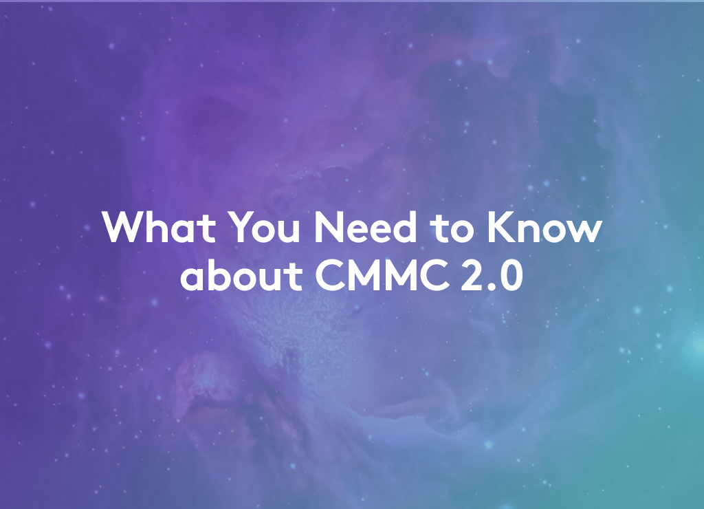 What You Need to Know about CMMC 2.0