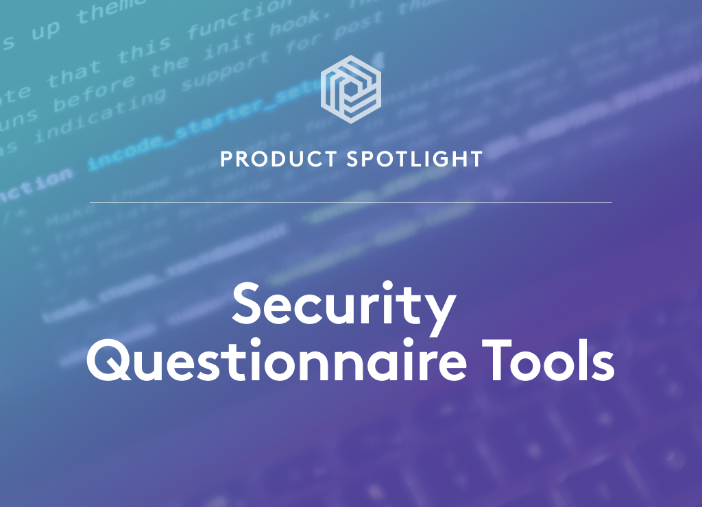 Product Spotlight: Security Questionnaire Tools